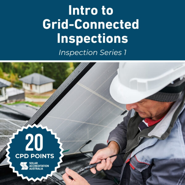 Inspection Series 1 - Introduction to Grid Connected Inspections