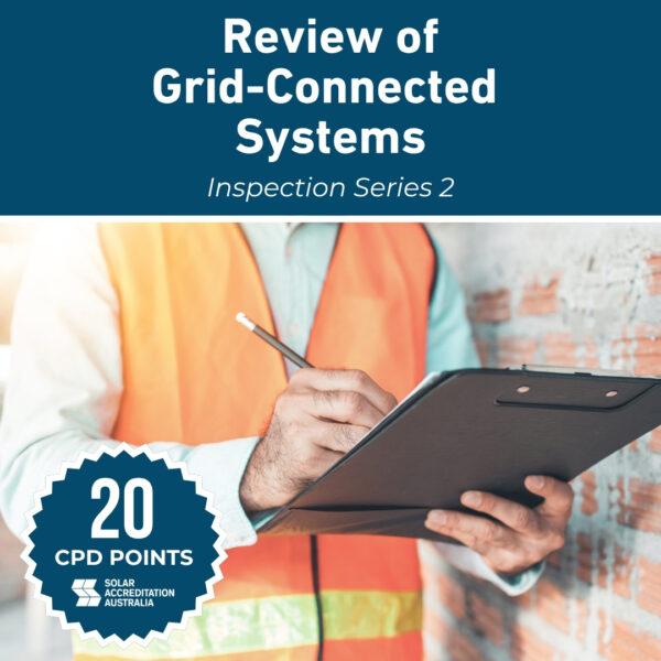 Inspection Series 2 - Review of Grid Connected Systems